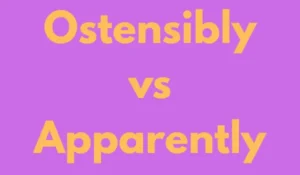 Ostensibly vs Apparently